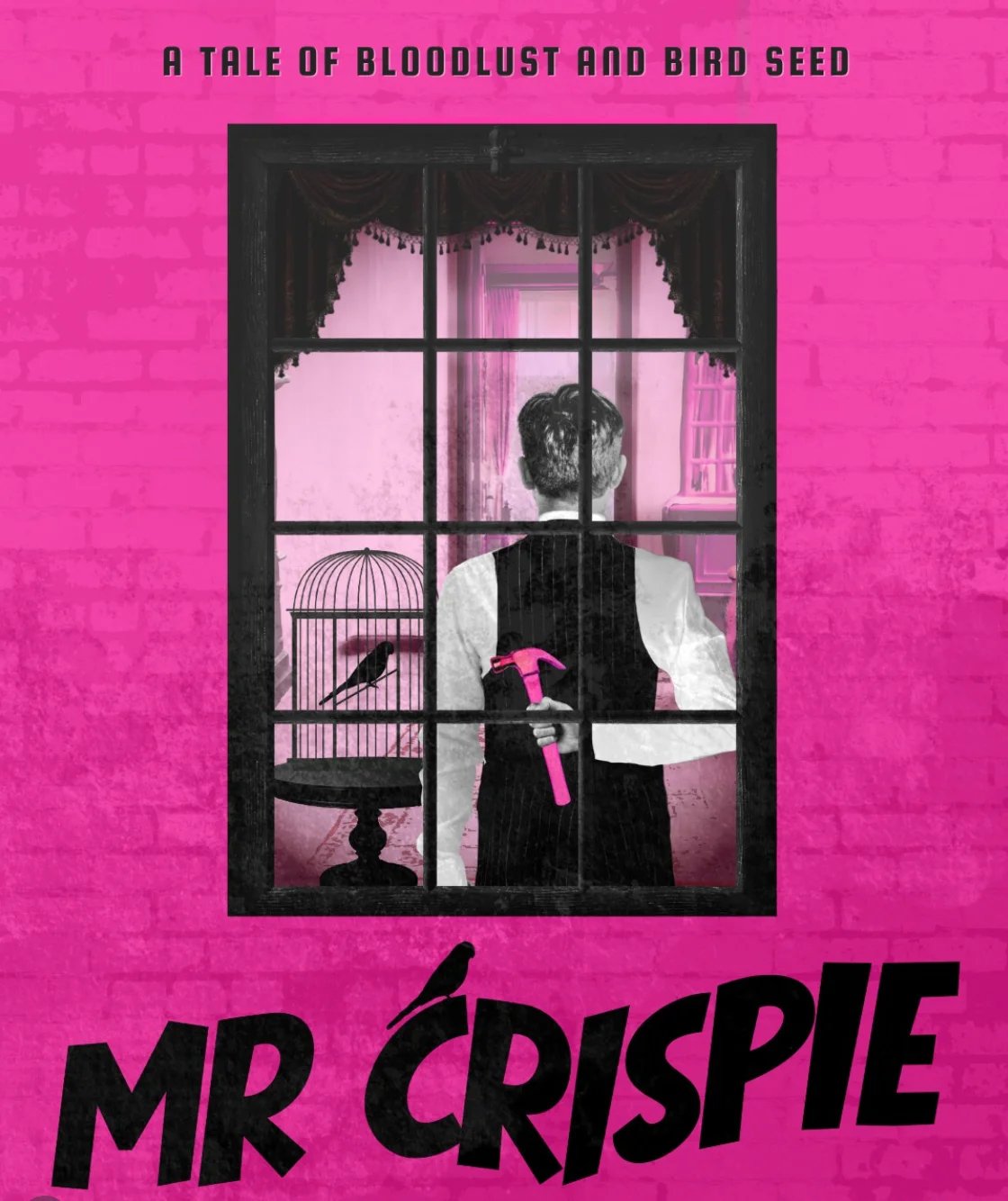 Poster for Mr Crispie. A man stands at a window with his back to us, he is holding a hammer. A bird in a cage is in front of him. The poster is pink and the tag line reads a take of blood lust and bird seed.