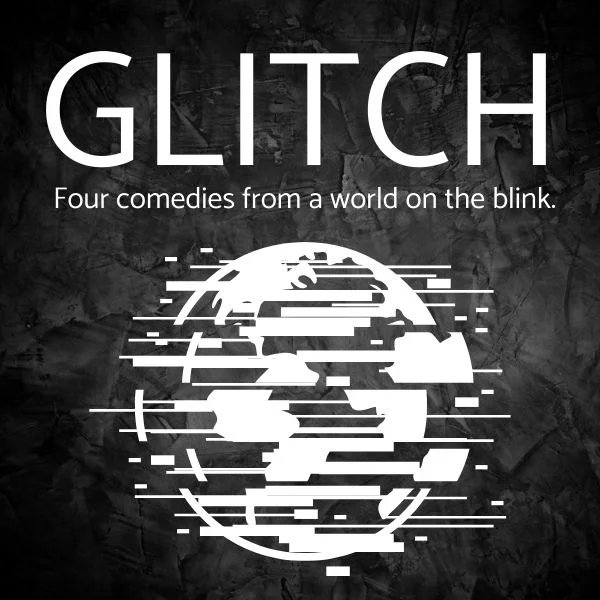 Square image of the poster for Glitch. The title sits at the top with the phrase Four comedies from a world on the blink underneath. Below this is a white outline of a globe glitching.